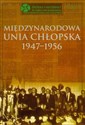Międzynarodowa Unia Chłopska 1947-1956 Tom 1 - Bożena Kącka-Rutkowska, Stanisław Stępka