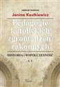 Pedagogie katolickich zgromadzeń zakonnych Tom 1 Historia i współczesność to buy in USA