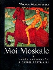 Moi Moskale Wybór przekładów z poezji rosyjskiej in polish