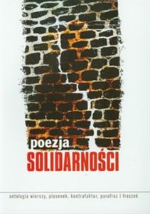 Poezja Solidarności Antologia wierszy, piosenek, kontrafaktur, parafraz i fraszek to buy in USA