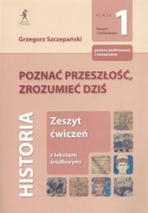 Poznać przeszłość, zrozumieć dziś 1 Zeszyt ćwiczeń Zakres podstawowy i rozszerzony Liceum, technikum bookstore