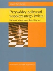 Przywódcy polityczni współczesnego świata Mężowie stanu demokraci i tyrani Polish bookstore