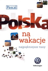 Polska na wakacje najpiękniejsze trasy  