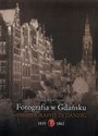 Fotografia w Gdańsku 1839-1862 - Polish Bookstore USA