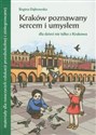 Kraków poznawany sercem i umysłem dla dzieci nie tylko z Krakowa Polish Books Canada