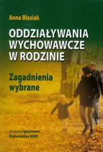 Oddziaływania wychowawcze w rodzinie Zagadnienia wybrane polish books in canada