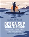 Deska SUP. Wiosłuj na stojąco! Wzmocnij ciało, uwolnij umysł, bądź bliżej natury Polish bookstore