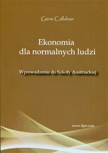 Ekonomia dla normalnych ludzi Wprowadzenie do Szkoły Austriackiej Bookshop