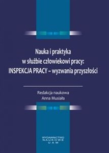 Nauka i praktyka w służbie człowiekowi pracy: Inspekcja Pracy - wyzwania przyszłości - Polish Bookstore USA