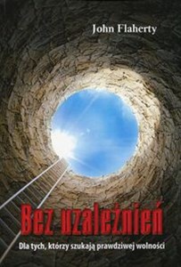 Bez uzależnień Dla tych, którzy szukają prawdziwej wolności bookstore