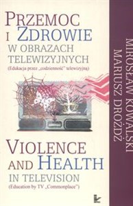 Przemoc i zdrowie w obrazach telewizyjnych  Violence and Health in television Edukacja przez codzienność telewizyjną  Education by TV Commonplace Bookshop