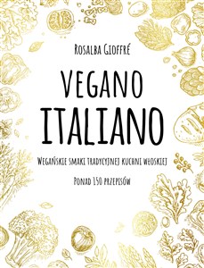 Vegano Italiano Wegańskie smaki tradycyjnej kuchni włoskiej. Ponad 150 przepisów polish usa