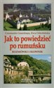 Jak to powiedzieć po rumuńsku Rozmówki i słownik books in polish