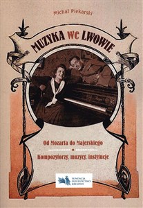Muzyka we Lwowie Od Mozarta do Majerskiego Kompozytorzy muzycy instytucje bookstore