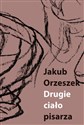 Drugie ciało pisarza Eseje o Brunonie Schulzu - Jakub Orzeszek polish books in canada