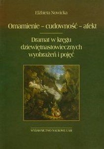 Omamienie cudowność afekt Dramat w kręgu dziewiętnastowiecznych wyobrażeń i pojęć Polish bookstore