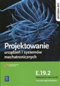 Projektowanie urządzeń i systemów mechatronicznych Kwalifikacja E.19.2 Podręcznik do nauki zawodu Technik mechatronik - Michał Tokarz