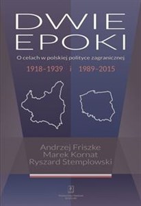 Dwie epoki O celach w polskiej polityce zagranicznej. 1918–1939 i 1989–2015 online polish bookstore