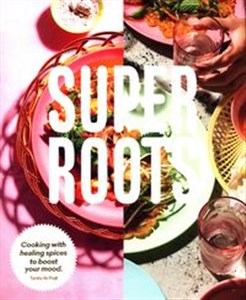 Super Roots Cooking with Healing Spices to Boost Your Mood  