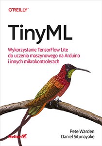 TinyML. Wykorzystanie TensorFlow Lite do uczenia maszynowego na Arduino i innych mikrokontrolerach 