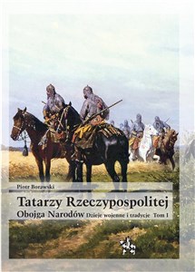 Tatarzy Rzeczypospolitej Obojga Narodów  Tom I Dzieje wojenne i tradycje pl online bookstore