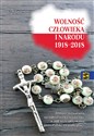 Wolność człowieka i narodu 1918-2018 Biblijne rozważania na nabożeństwa różańcowe w 100-lecie odzyskania prze Polskę niepodległości in polish