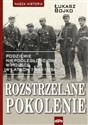 Rozstrzelane pokolenie Podziemie niepodległościowe w Polsce w latach 1944-1956. - Łukasz Bojko