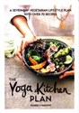 The Yoga Kitchen Plan A seven-day vegetarian lifestyle plan with over 70 recipes Canada Bookstore