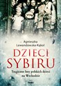Dzieci Sybiru Tragiczne losy polskich dzieci na Wschodzie - Agnieszka Lewandowska-Kąkol