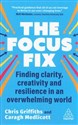 The Focus Fix Finding Clarity, Creativity and Resilience in an Overwhelming World bookstore