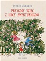 Przygody dzieci z ulicy Awanturników  - Astrid Lindgren