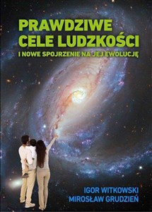 Prawdziwe cele ludzkości i nowe spojrzenie na jej ewolucję bookstore