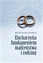 Eucharystia fundamentem małżeństwa i rodziny   