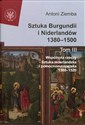 Sztuka Burgundii i Niderlandów 1380-1500 Tom 3 Wspólnota rzeczy: sztuka niderlandzka i północnoeuropejska 1380-1520 - Antoni Ziemba - Polish Bookstore USA