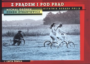 Z prądem i pod prąd Ostatnia dekada PRL-u  