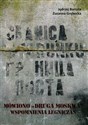 Mówiono "druga Moskwa" Wspomnienia legniczan o stacjonowaniu wojsk radzieckich w latach 1945-1993 - Jędrzej Burszta, Zuzanna Grębecka