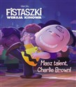 Fistaszki. Masz talent, Charlie Brown! 