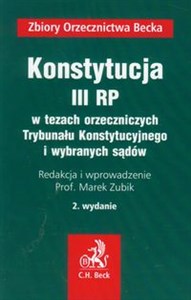 Konstytucja III RP w tezach orzeczniczych Trybunału Konstytucyjnego i wybranych sądów   