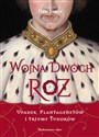 Wojna Dwóch Róż Upadek Plantagenetów i triumf Tudorów 