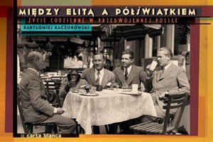 Między elitą a półświatkiem Życie codzienne w przedwojennej Polsce - Polish Bookstore USA