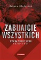 Zabijajcie wszystkich Einsatzgruppen w latach 1938-1941 - Łukasz Gładysiak