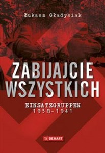 Zabijajcie wszystkich Einsatzgruppen w latach 1938-1941 pl online bookstore