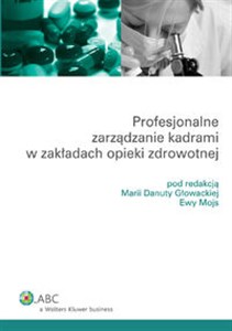 Profesjonalne zarządzanie kadrami w zakładach opieki zdrowotnej   