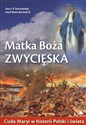 Matka Boża Zwycięska Cuda Maryi w historii Polski i świata - Ewa J.P. Storozyńska, Józef Maria Bartnik