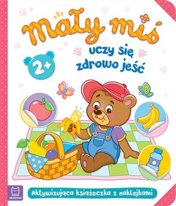 Mały miś uczy się zdrowo jeść Aktywizująca książeczka z naklejkami 2+ Polish Books Canada