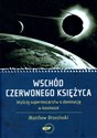 Wschód czerwonego księżyca Wyścig supermocarstw o dominację w kosmosie - Matthew Brzezinski