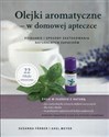 Olejki aromatyczne w domowej apteczce Działanie i sposoby zastosowania naturalnych zapachów - Susanna Farber, Axel Meyer