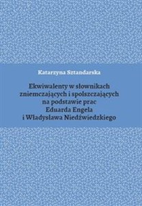 Ekwiwalenty w słownikach zniemczających i spolszczających na podstawie prac Eduarda Engela i Władysława Niedźwiedzkiego  