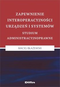 Zapewnienie interoperacyjności urządzeń i systemów Studium administracyjnoprawne  