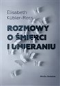 Rozmowy o śmierci i umieraniu - Elizabeth Kübler-Ross